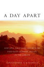 A Day Apart: How Jews, Christians, and Muslims Find Faith, Freedom, and Joy on the Sabbath