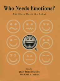Title: Who Needs Emotions?: The Brain Meets the Robot, Author: Jean-Marc Fellous