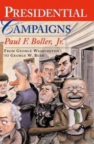 Title: Presidential Campaigns: From George Washington to George W. Bush, Author: Paul F. Boller Jr.