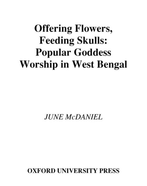 Offering Flowers, Feeding Skulls: Popular Goddess Worship in West Bengal