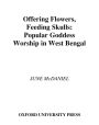 Offering Flowers, Feeding Skulls: Popular Goddess Worship in West Bengal