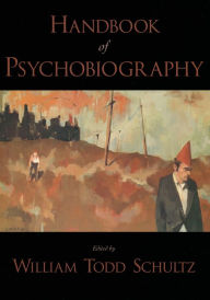 Title: Handbook of Psychobiography, Author: William Todd Schultz