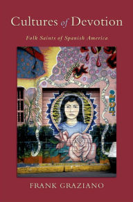 Title: Cultures of Devotion: Folk Saints of Spanish America, Author: Frank Graziano