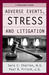 Title: Adverse Events, Stress, and Litigation: A Physician's Guide, Author: Sara C. Charles M.D.