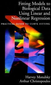 Title: Fitting Models to Biological Data Using Linear and Nonlinear Regression: A Practical Guide to Curve Fitting, Author: Harvey Motulsky