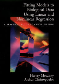 Title: Fitting Models to Biological Data Using Linear and Nonlinear Regression: A Practical Guide to Curve Fitting, Author: Harvey Motulsky