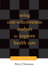 Title: Using Cost-Effectiveness Analysis to Improve Health Care: Opportunities and Barriers, Author: Peter J. Neumann