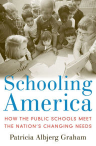 Title: Schooling America: How the Public Schools Meet the Nation's Changing Needs, Author: Patricia Albjerg Graham