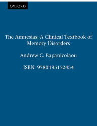 Title: The Amnesias: A Clinical Textbook of Memory Disorders, Author: Andrew C. Papanicolaou
