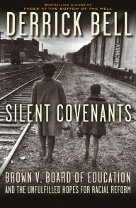 Title: Silent Covenants: Brown v. Board of Education and the Unfulfilled Hopes for Racial Reform, Author: Derrick Bell