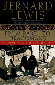 Title: From Babel to Dragomans: Interpreting the Middle East, Author: Bernard Lewis