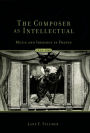 The Composer As Intellectual: Music and Ideology in France, 1914-1940