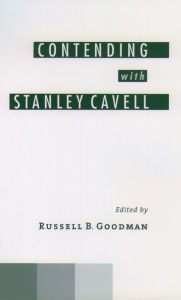 Title: Contending with Stanley Cavell, Author: Russell B. Goodman