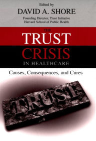 Title: The Trust Crisis in Healthcare, Author: David A. Shore