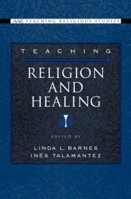 Title: Teaching Religion and Healing, Author: Linda L. Barnes