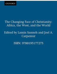 Title: The Changing Face of Christianity: Africa, the West, and the World, Author: Lamin Sanneh