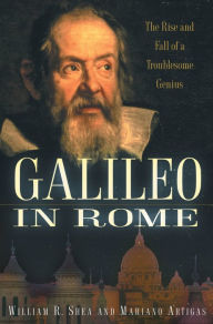 Title: Galileo in Rome: The Rise and Fall of a Troublesome Genius, Author: William R. Shea