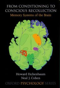 Title: From Conditioning to Conscious Recollection: Memory Systems of the Brain, Author: Howard Eichenbaum