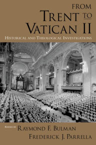 Title: From Trent to Vatican II: Historical and Theological Investigations, Author: Raymond F. Bulman