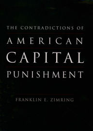Title: The Contradictions of American Capital Punishment, Author: Franklin E. Zimring