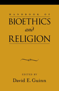 Title: Handbook of Bioethics and Religion, Author: David E. Guinn