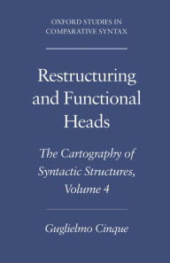 Title: Restructuring and Functional Heads: The Cartography of Syntactic Structures, Volume 4, Author: Guglielmo Cinque