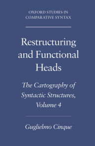 Title: Restructuring and Functional Heads: The Cartography of Syntactic Structures, Volume 4, Author: Guglielmo Cinque