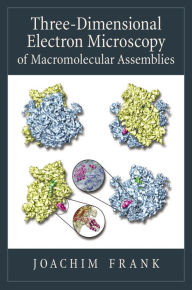 Title: Three-Dimensional Electron Microscopy of Macromolecular Assemblies: Visualization of Biological Molecules in Their Native State, Author: Joachim Frank