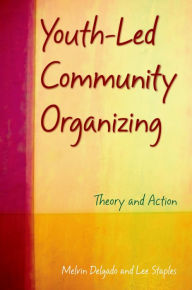 Title: Youth-Led Community Organizing: Theory and Action, Author: Melvin Delgado