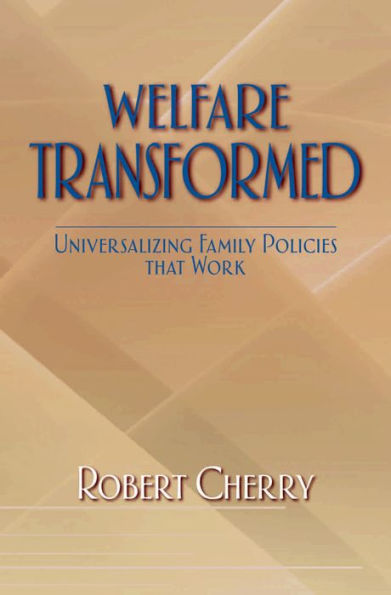 Welfare Transformed: Universalizing Family Policies That Work