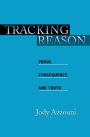 Tracking Reason: Proof, Consequence, and Truth