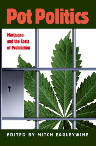 Title: Pot Politics: Marijuana and the Costs of Prohibition, Author: Mitch Earleywine