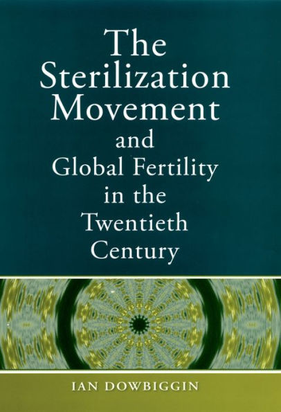 The Sterilization Movement and Global Fertility in the Twentieth Century