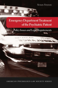 Title: Emergency Department Treatment of the Psychiatric Patient: Policy Issues and Legal Requirements, Author: Susan Stefan