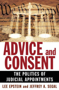 Title: Advice and Consent: The Politics of Judicial Appointments, Author: Lee Epstein