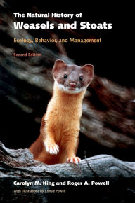 Title: The Natural History of Weasels and Stoats: Ecology, Behavior, and Management, Author: Carolyn M. King