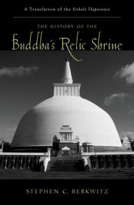 Title: The History of the Buddha's Relic Shrine: A Translation of the Sinhala Thupava?sa, Author: Stephen C. Berkwitz