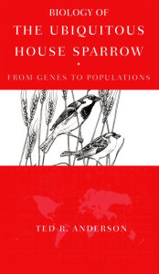 Title: Biology of the Ubiquitous House Sparrow: From Genes to Populations, Author: Ted R. Anderson