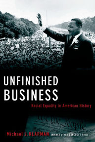 Title: Unfinished Business: Racial Equality in American History, Author: Michael J. Klarman