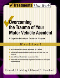 Title: Overcoming the Trauma of Your Motor Vehicle Accident: A Cognitive-Behavioral Treatment Program, Author: Edward J. Hickling