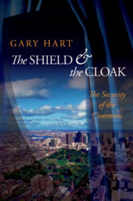 Title: The Shield and the Cloak: The Security of the Commons, Author: Gary Hart