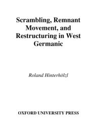 Title: Scrambling, Remnant Movement, and Restructuring in West Germanic, Author: Roland Hinterholzl