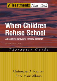 Title: When Children Refuse School: A Cognitive-Behavioral Therapy Approach, Author: Christopher A. Kearney