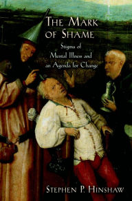 Title: The Mark of Shame: Stigma of Mental Illness and an Agenda for Change, Author: Stephen P. Hinshaw