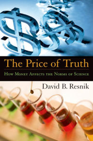 Title: The Price of Truth: How Money Affects the Norms of Science, Author: David B. Resnik