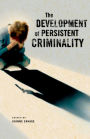 The Development of Persistent Criminality