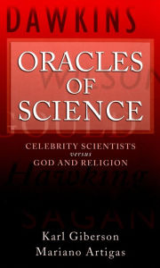 Title: Oracles of Science: Celebrity Scientists Versus God and Religion, Author: Karl Giberson