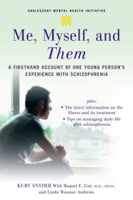Title: Me, Myself, and Them: A Firsthand Account of One Young Person's Experience with Schizophrenia, Author: Kurt Snyder
