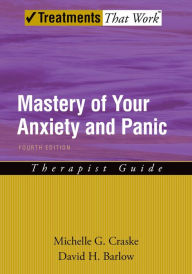 Title: Mastery of Your Anxiety and Panic: Therapist Guide: 4th Edition, Author: Michelle G. Craske