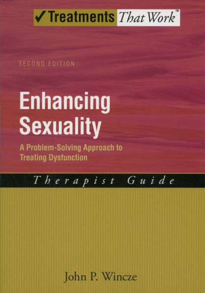 Enhancing Sexuality: A Problem-Solving Approach to Treating Dysfunction Therapist Guide